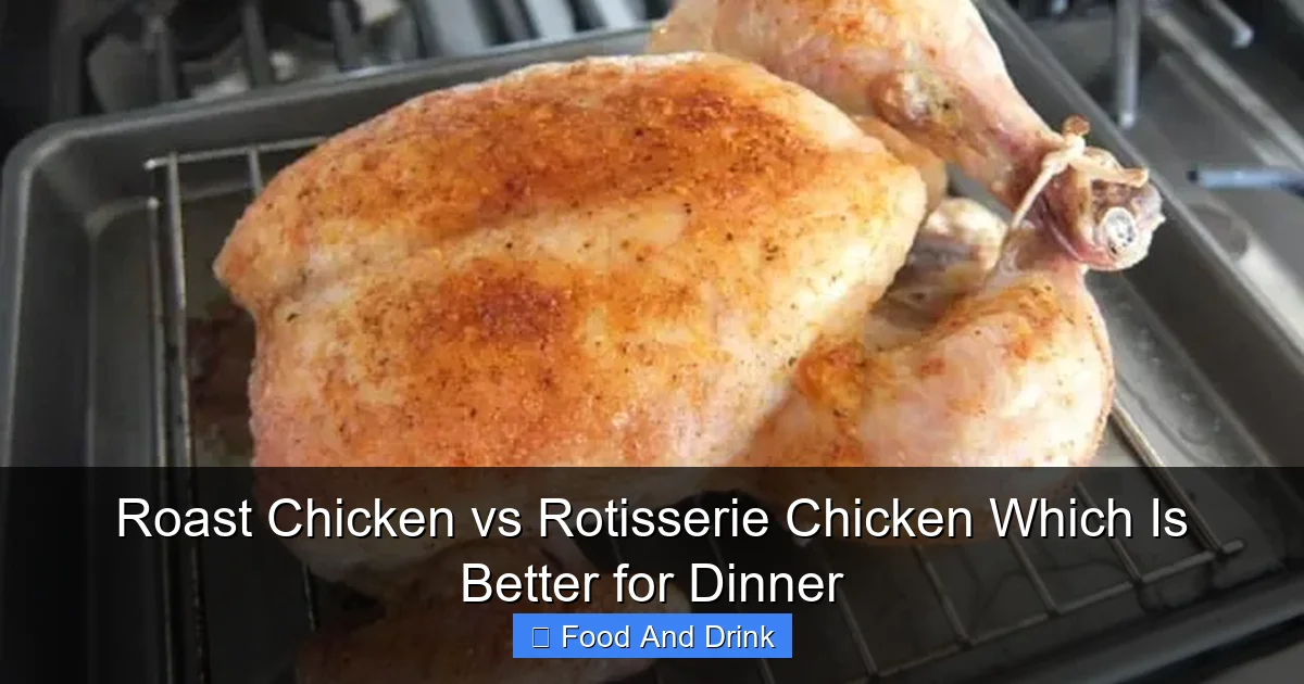 Roast Chicken vs Rotisserie Chicken Which Is Better for Dinner
