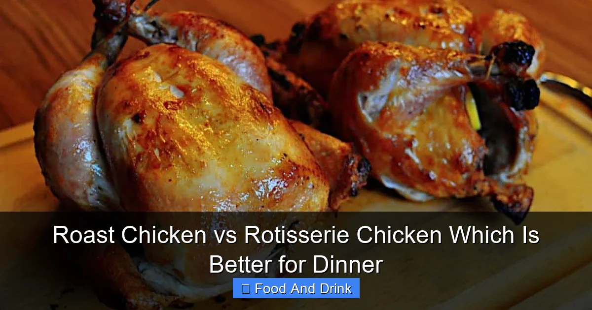 Roast Chicken vs Rotisserie Chicken Which Is Better for Dinner