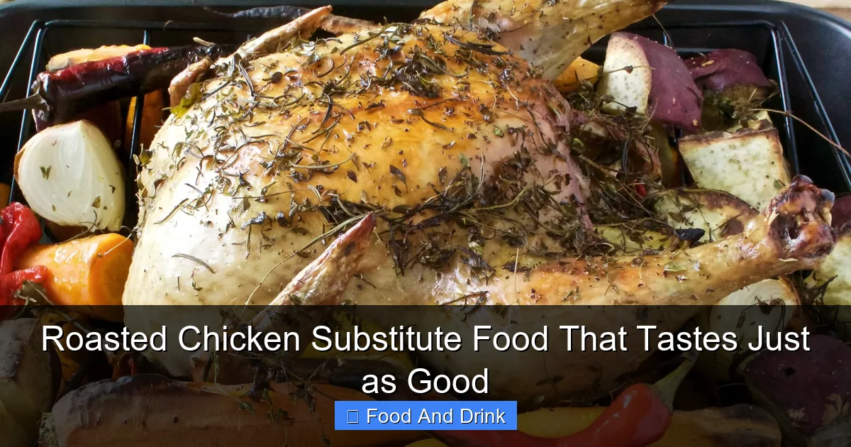 Roasted Chicken Substitute Food That Tastes Just as Good