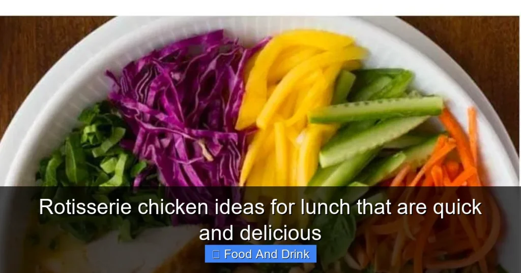 Rotisserie chicken ideas for lunch that are quick and delicious