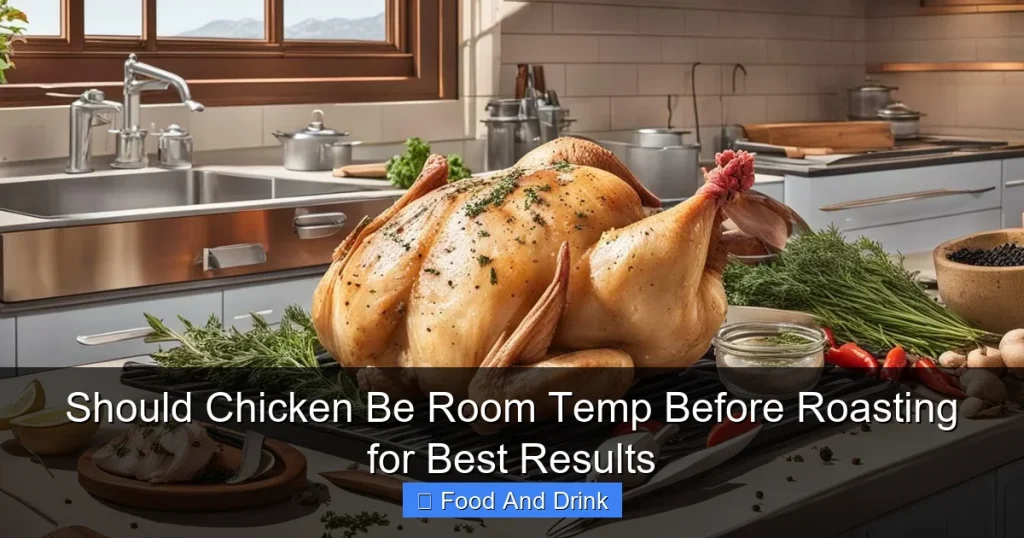 Should Chicken Be Room Temp Before Roasting for Best Results