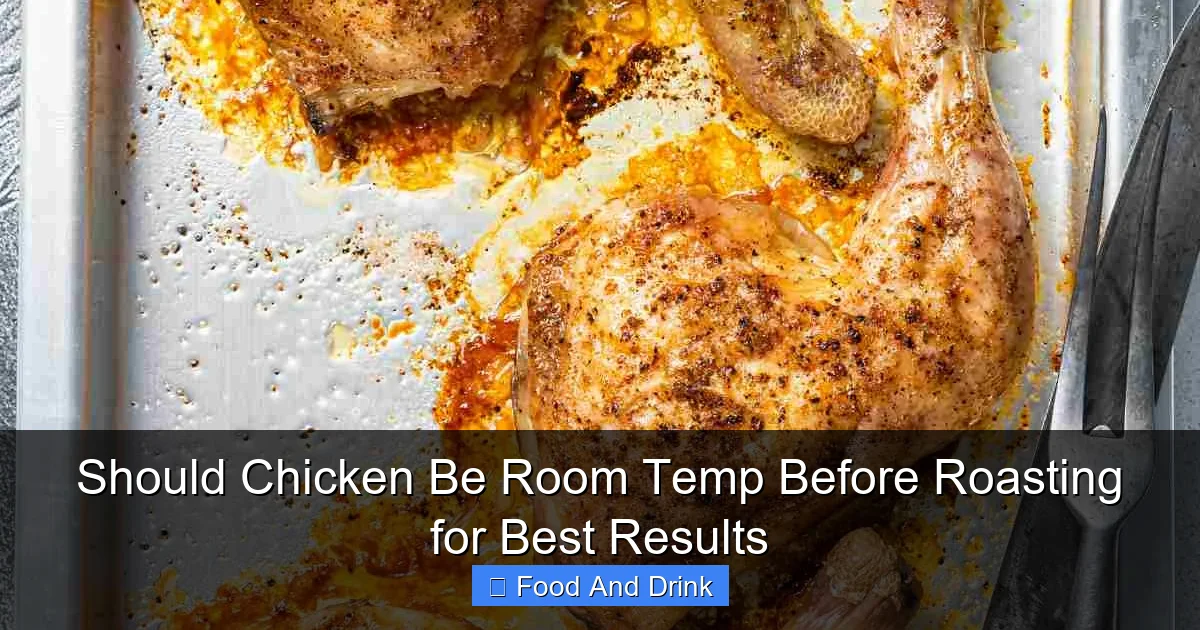 Should Chicken Be Room Temp Before Roasting for Best Results