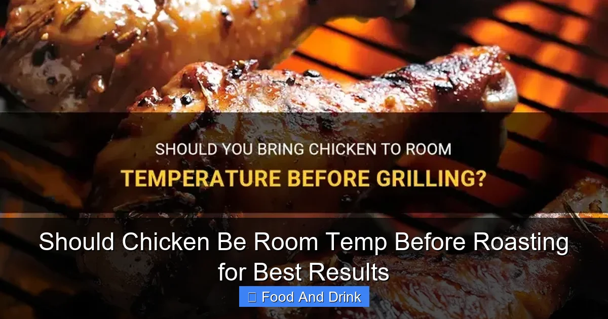 Should Chicken Be Room Temp Before Roasting for Best Results