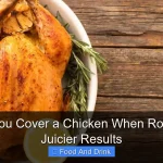 Should You Cover a Chicken When Roasting for Juicier Results