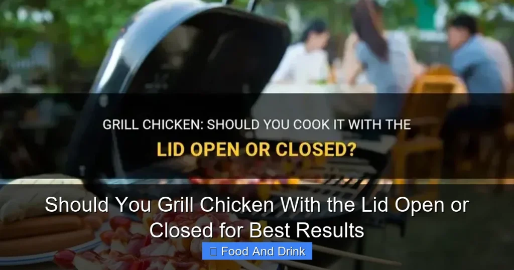Should You Grill Chicken With the Lid Open or Closed for Best Results