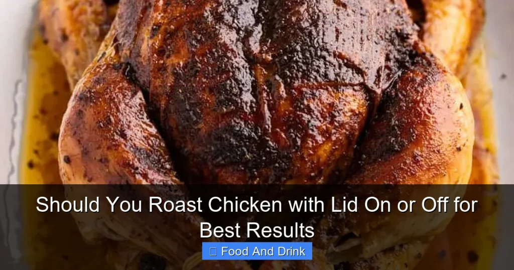 Should You Roast Chicken with Lid On or Off for Best Results