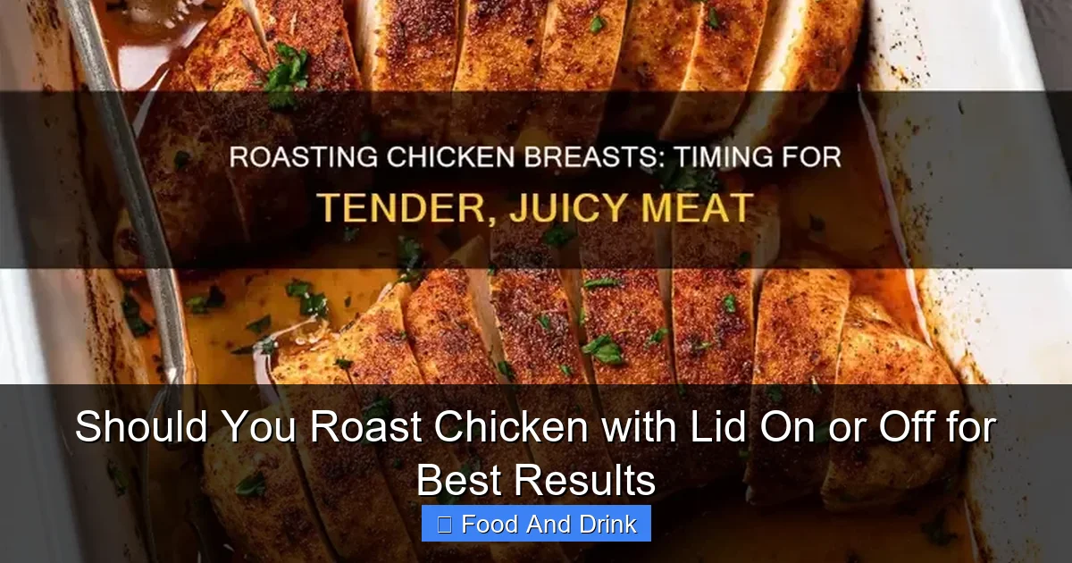 Should You Roast Chicken with Lid On or Off for Best Results