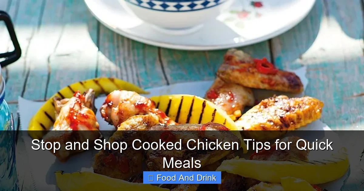 Stop and Shop Cooked Chicken Tips for Quick Meals
