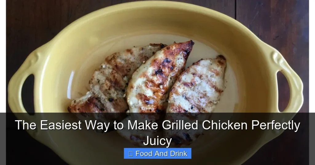 The Easiest Way to Make Grilled Chicken Perfectly Juicy