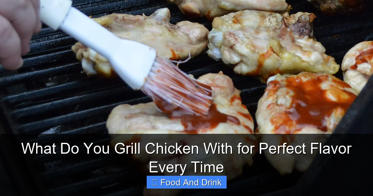 What Do You Grill Chicken With for Perfect Flavor Every Time
