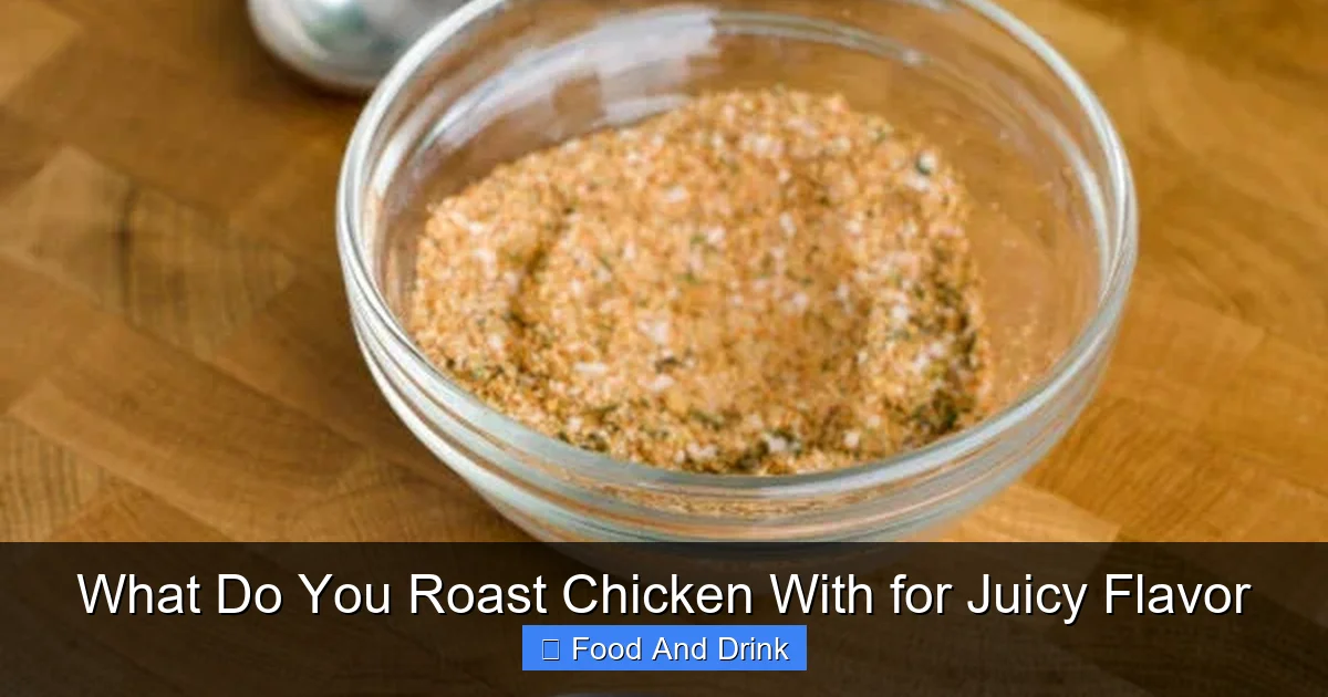 What Do You Roast Chicken With for Juicy Flavor