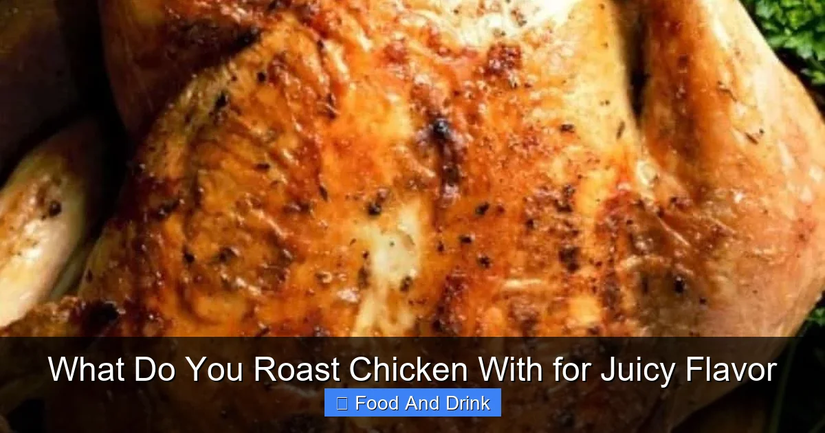 What Do You Roast Chicken With for Juicy Flavor