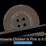 What If Rotisserie Chicken Is Pink Is It Safe to Eat