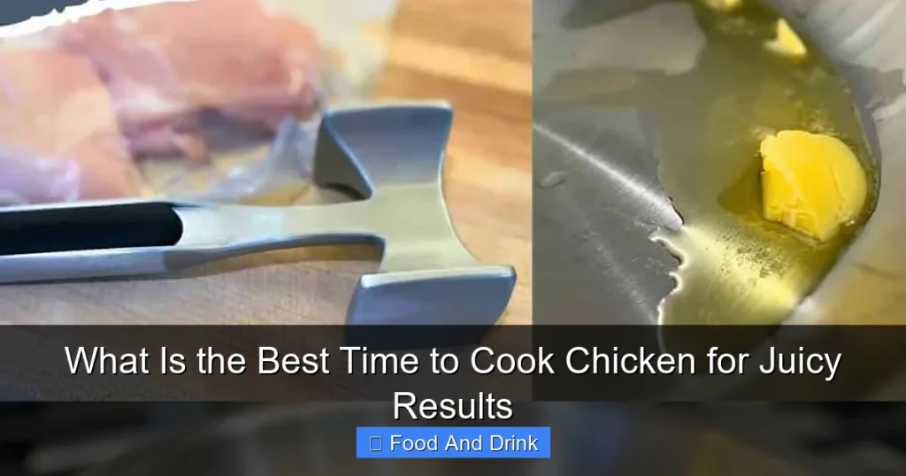 What Is the Best Time to Cook Chicken for Juicy Results