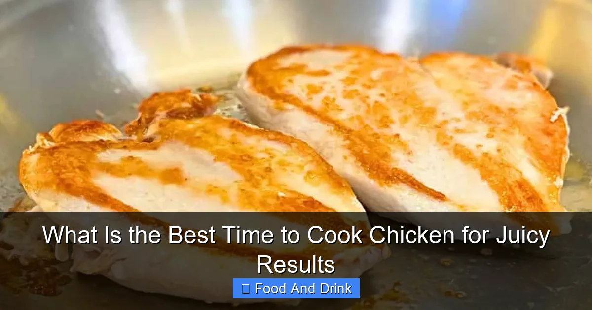 What Is the Best Time to Cook Chicken for Juicy Results