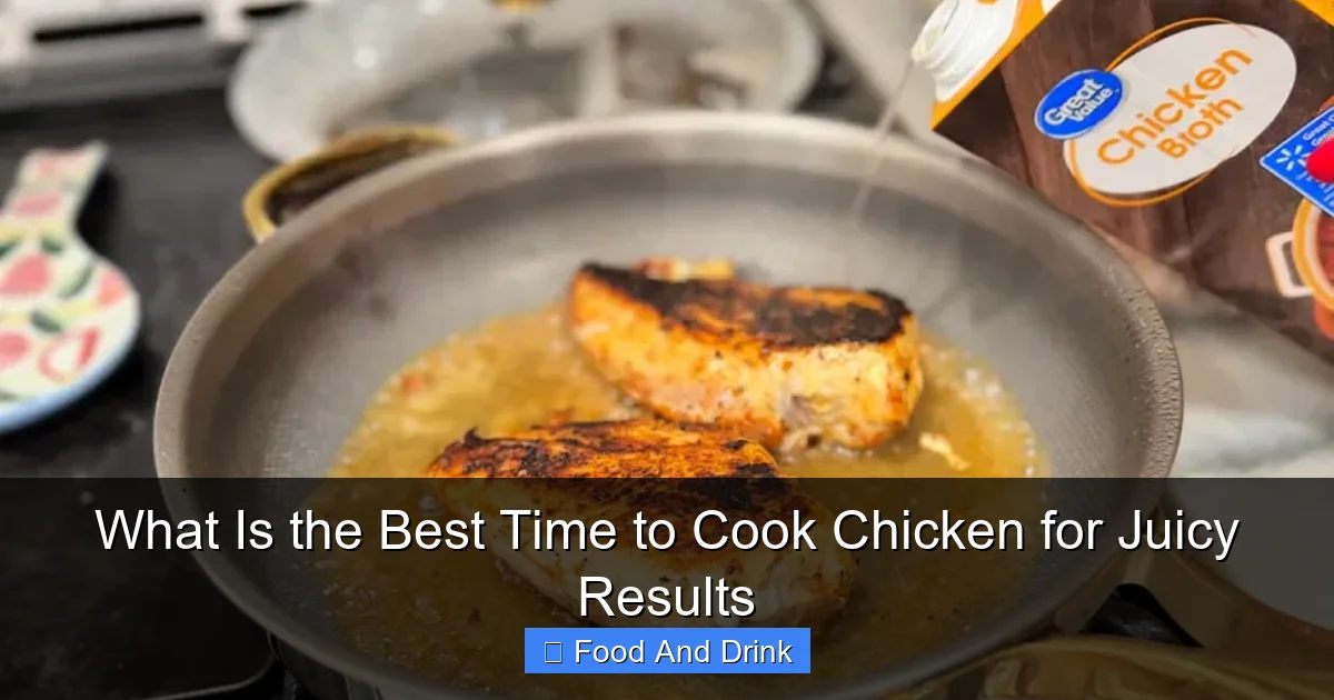 What Is the Best Time to Cook Chicken for Juicy Results