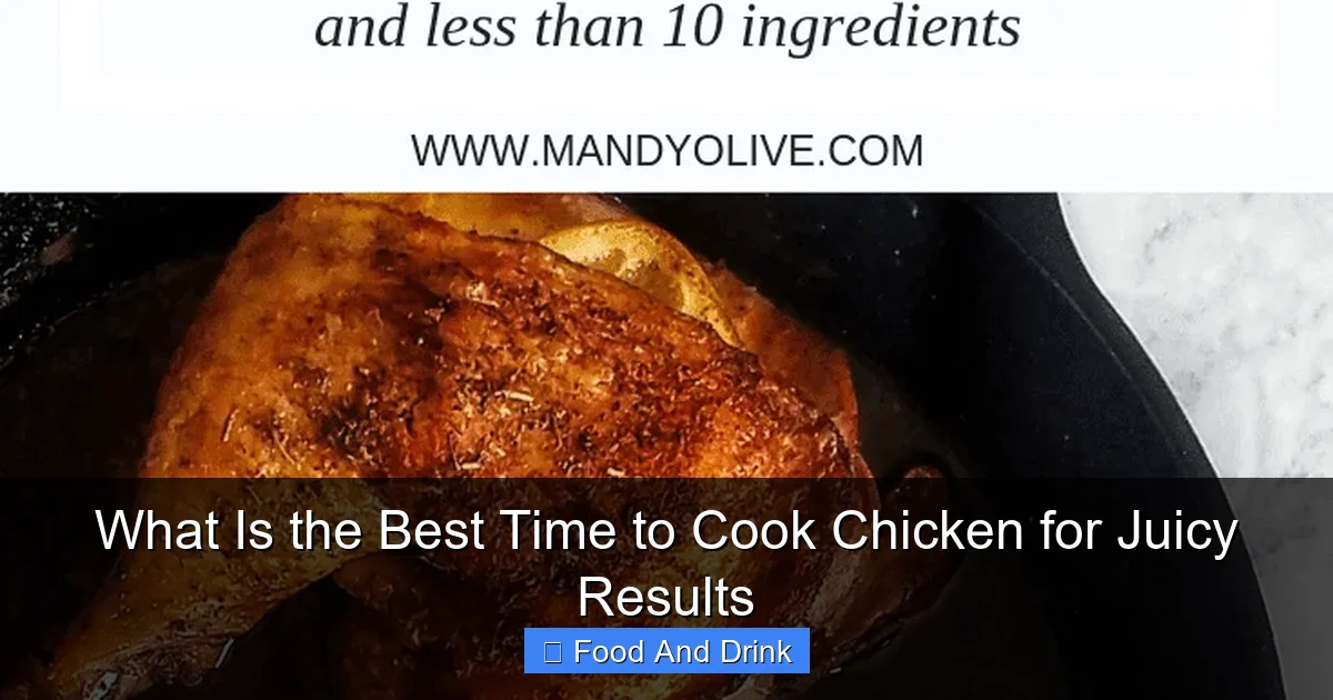 What Is the Best Time to Cook Chicken for Juicy Results