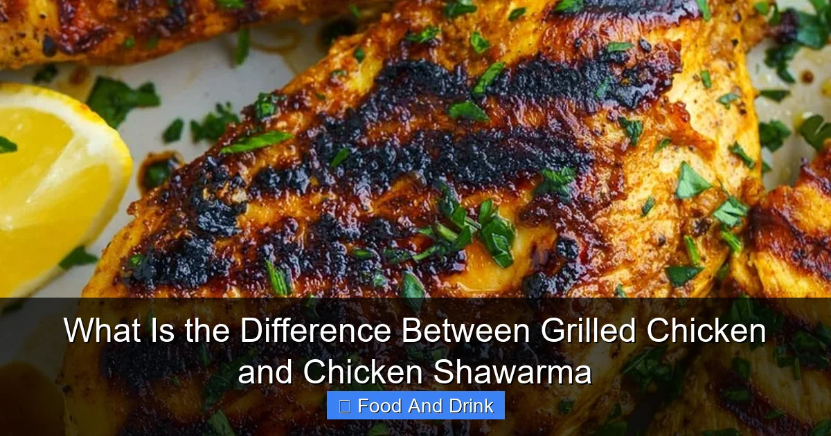 What Is the Difference Between Grilled Chicken and Chicken Shawarma