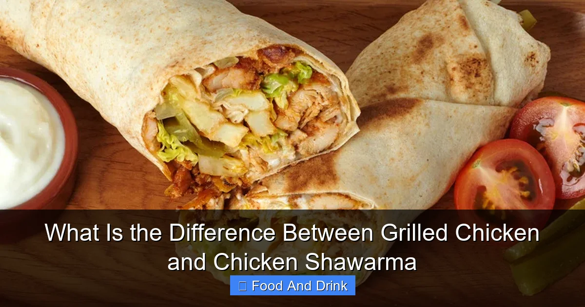 What Is the Difference Between Grilled Chicken and Chicken Shawarma