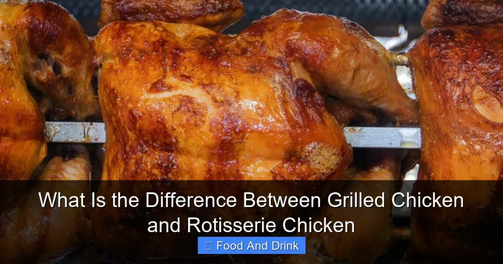 What Is the Difference Between Grilled Chicken and Rotisserie Chicken