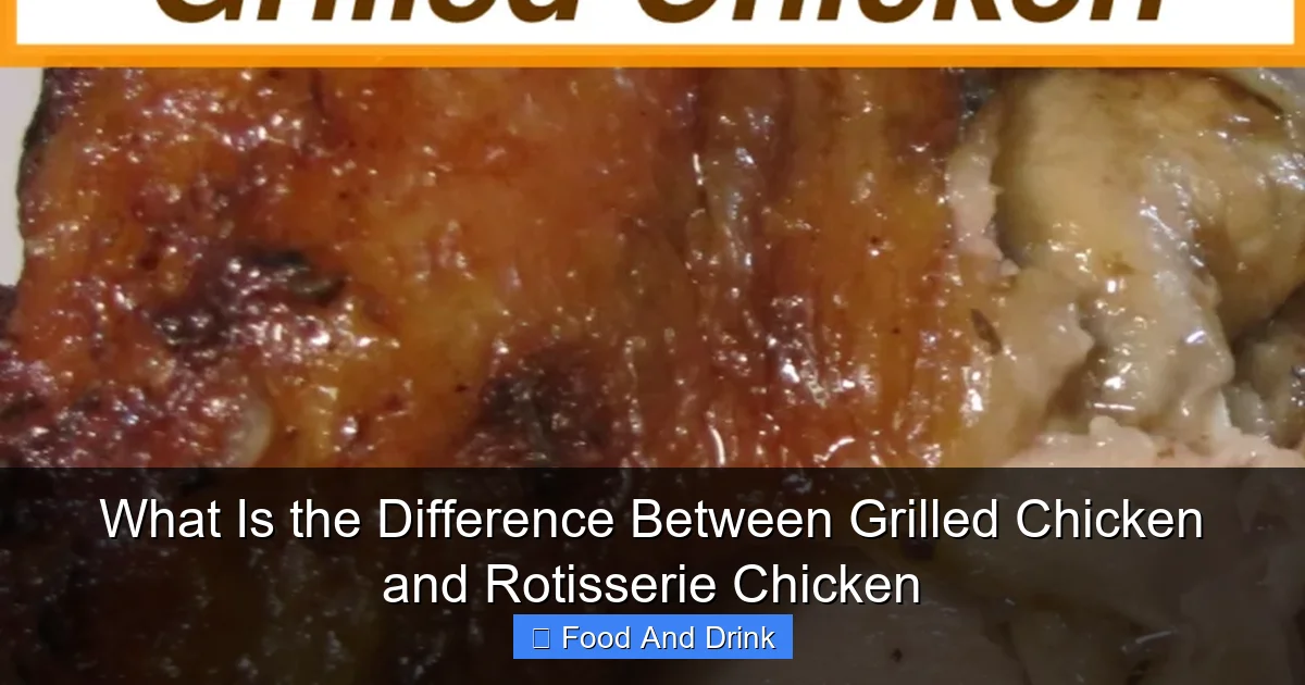 What Is the Difference Between Grilled Chicken and Rotisserie Chicken