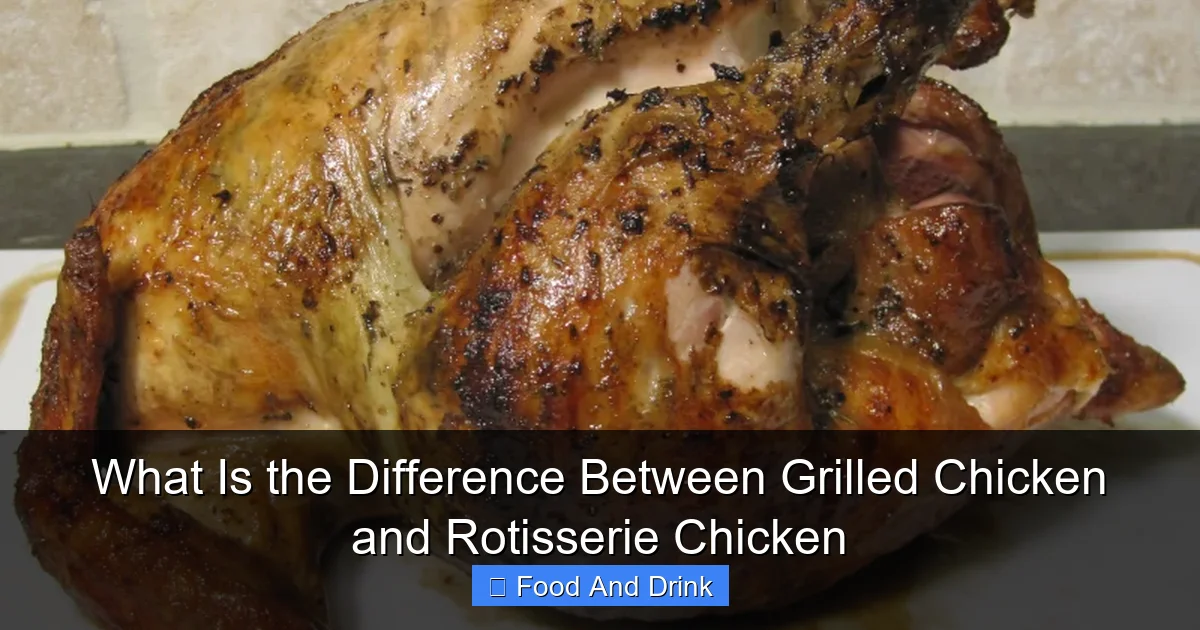 What Is the Difference Between Grilled Chicken and Rotisserie Chicken