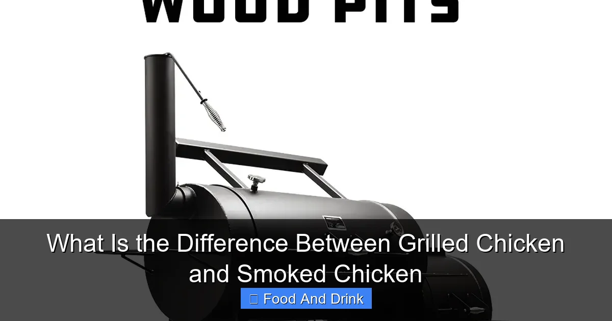 What Is the Difference Between Grilled Chicken and Smoked Chicken
