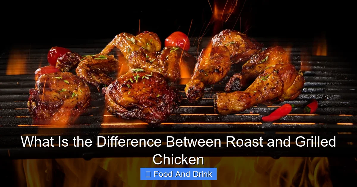 What Is the Difference Between Roast and Grilled Chicken