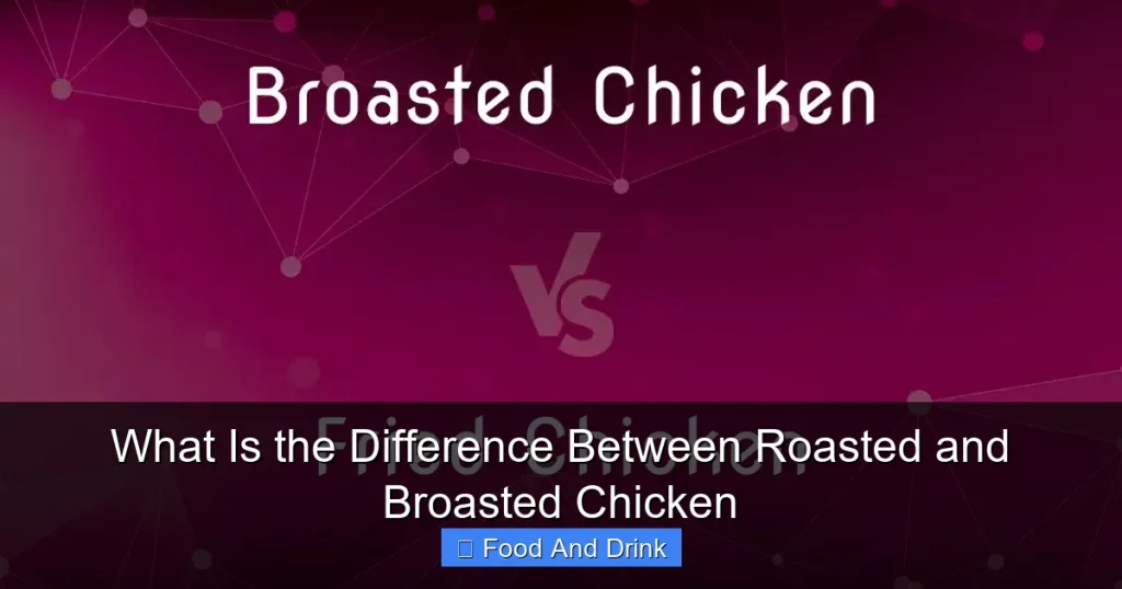 What Is the Difference Between Roasted and Broasted Chicken