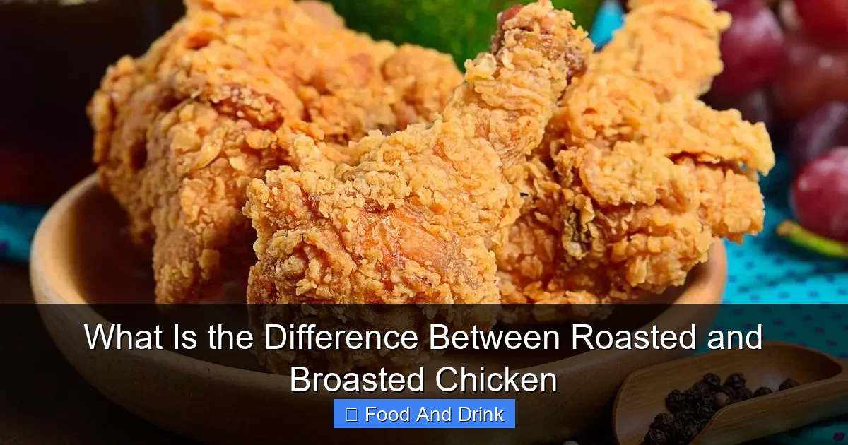 What Is the Difference Between Roasted and Broasted Chicken