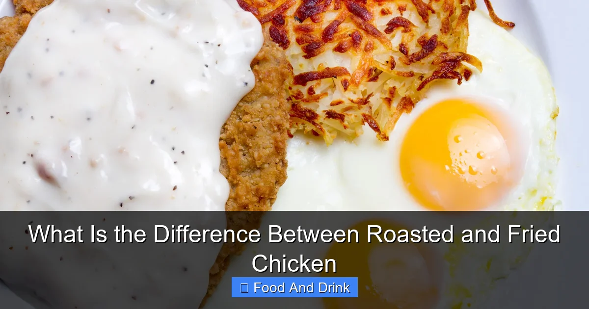 What Is the Difference Between Roasted and Fried Chicken