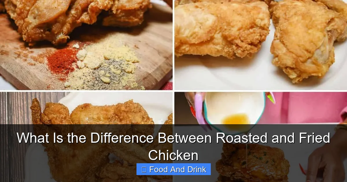 What Is the Difference Between Roasted and Fried Chicken
