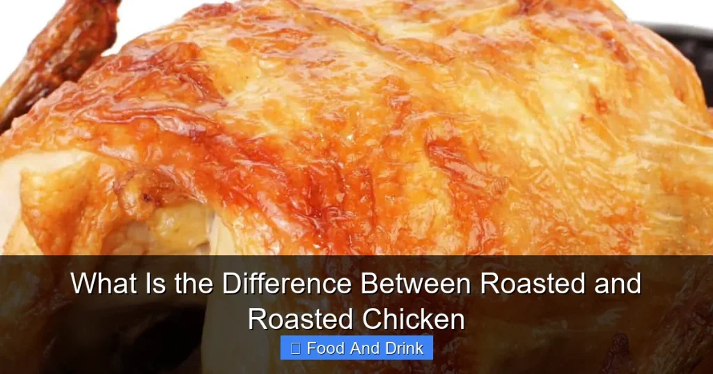 What Is the Difference Between Roasted and Roasted Chicken