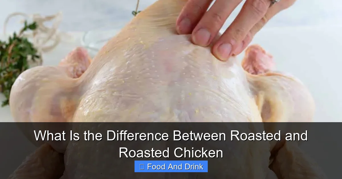What Is the Difference Between Roasted and Roasted Chicken
