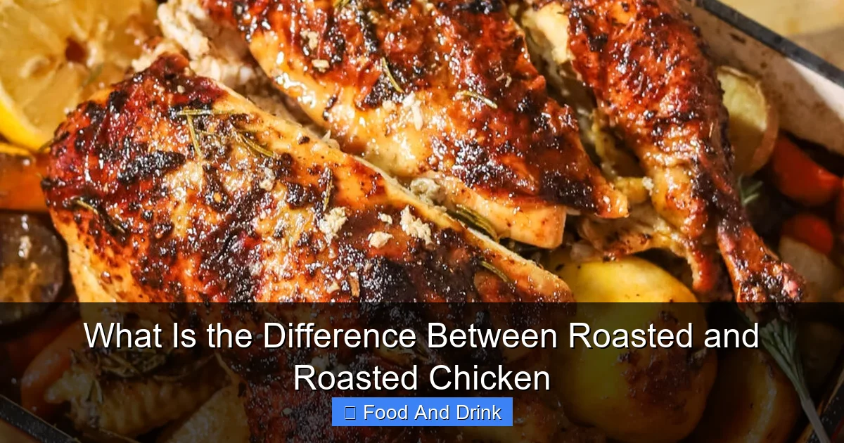 What Is the Difference Between Roasted and Roasted Chicken