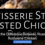 What Is the Difference Between Roasted and Rotisserie Chicken