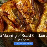 What Is the Meaning of Roast Chicken and Why It Matters