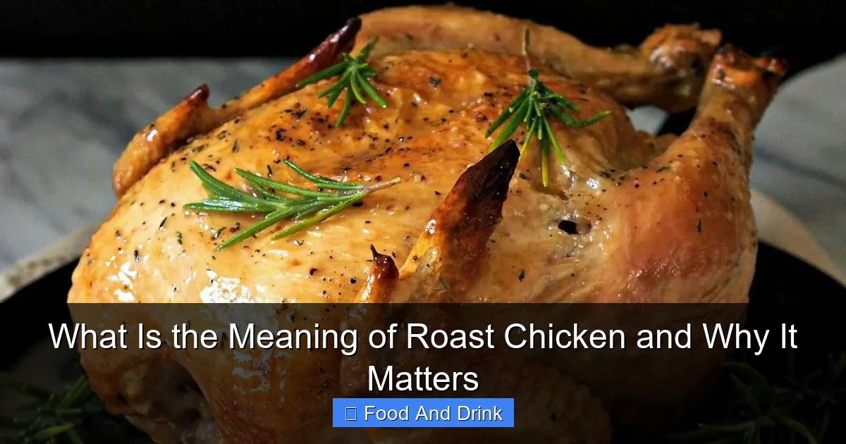 What Is the Meaning of Roast Chicken and Why It Matters