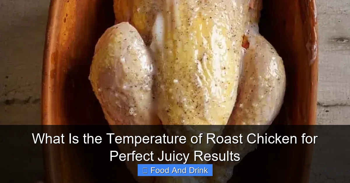 What Is the Temperature of Roast Chicken for Perfect Juicy Results