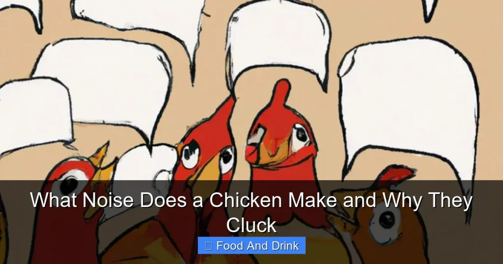 What Noise Does a Chicken Make and Why They Cluck