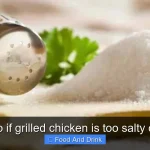 What to do if grilled chicken is too salty quick fixes