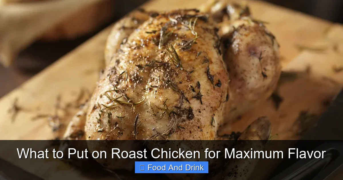 What to Put on Roast Chicken for Maximum Flavor