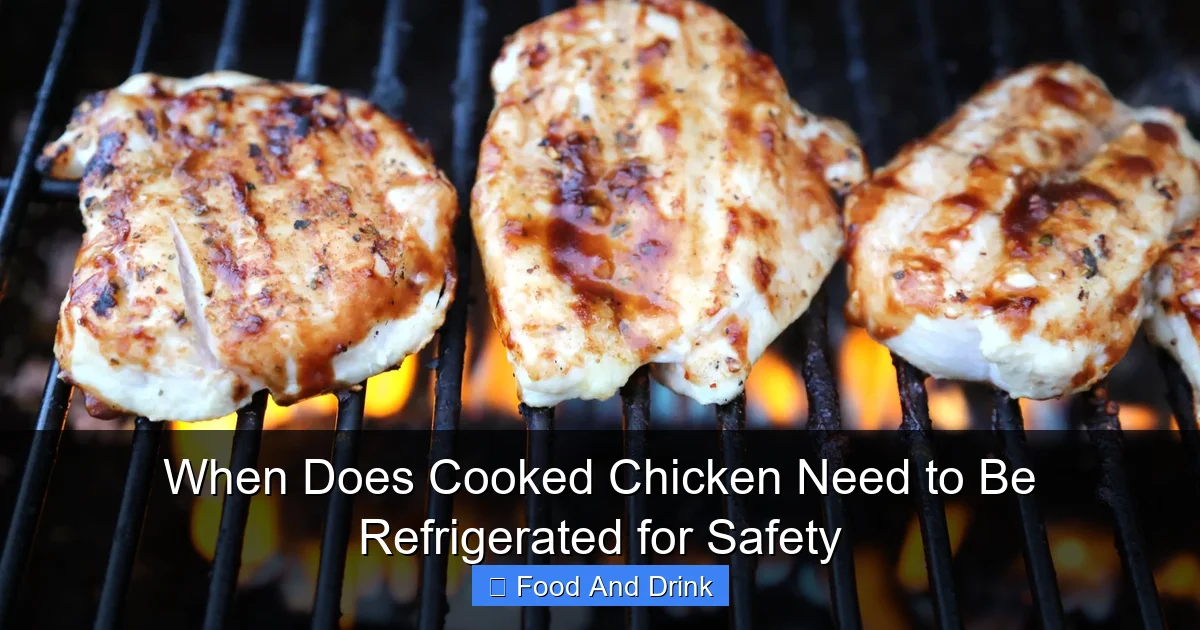 When Does Cooked Chicken Need to Be Refrigerated for Safety