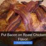 When to Put Bacon on Roast Chicken for Best Flavor