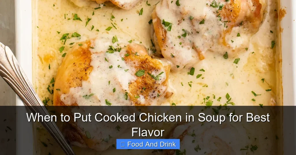 When to Put Cooked Chicken in Soup for Best Flavor