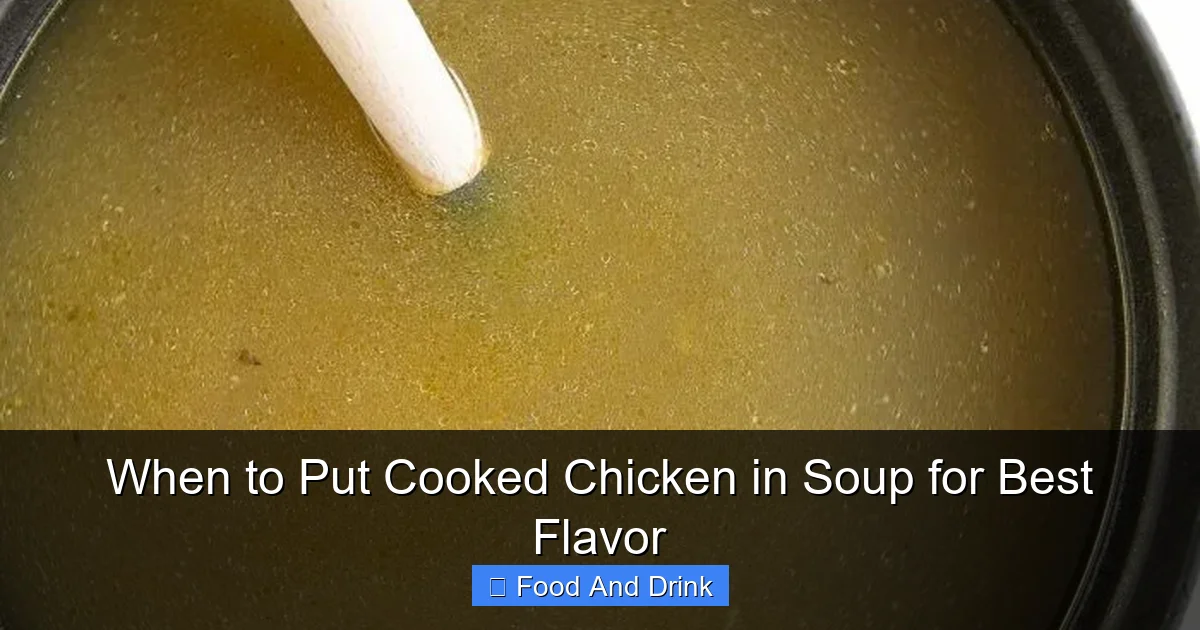 When to Put Cooked Chicken in Soup for Best Flavor