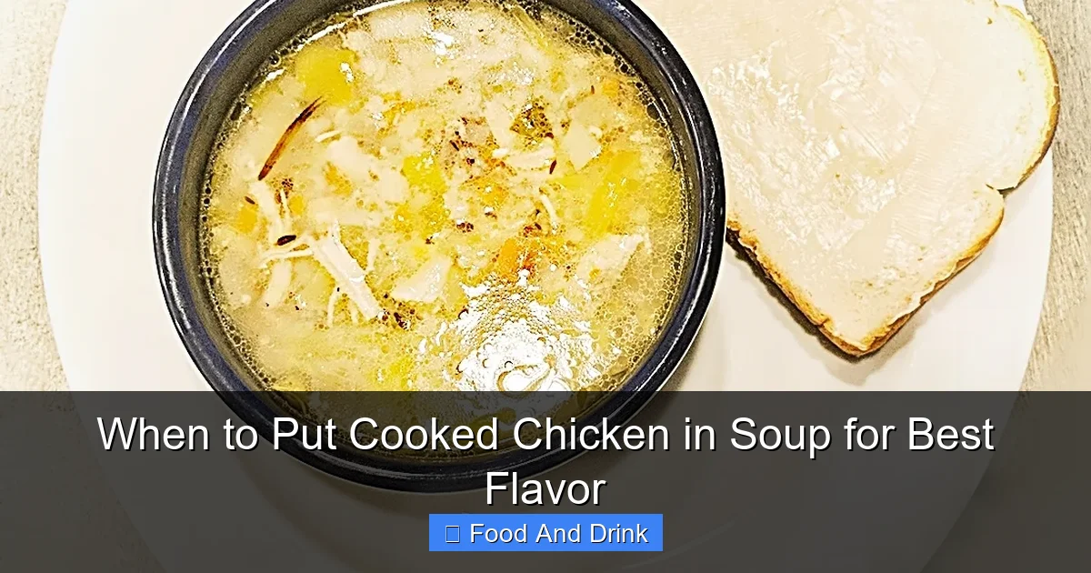 When to Put Cooked Chicken in Soup for Best Flavor