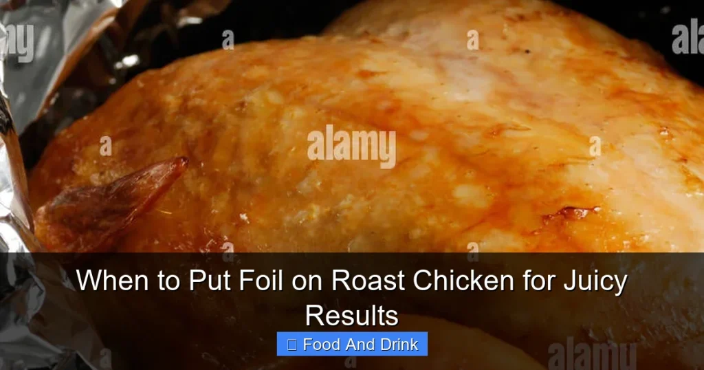 When to Put Foil on Roast Chicken for Juicy Results