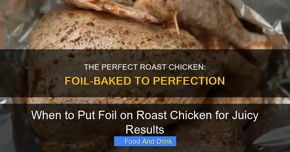 When to Put Foil on Roast Chicken for Juicy Results