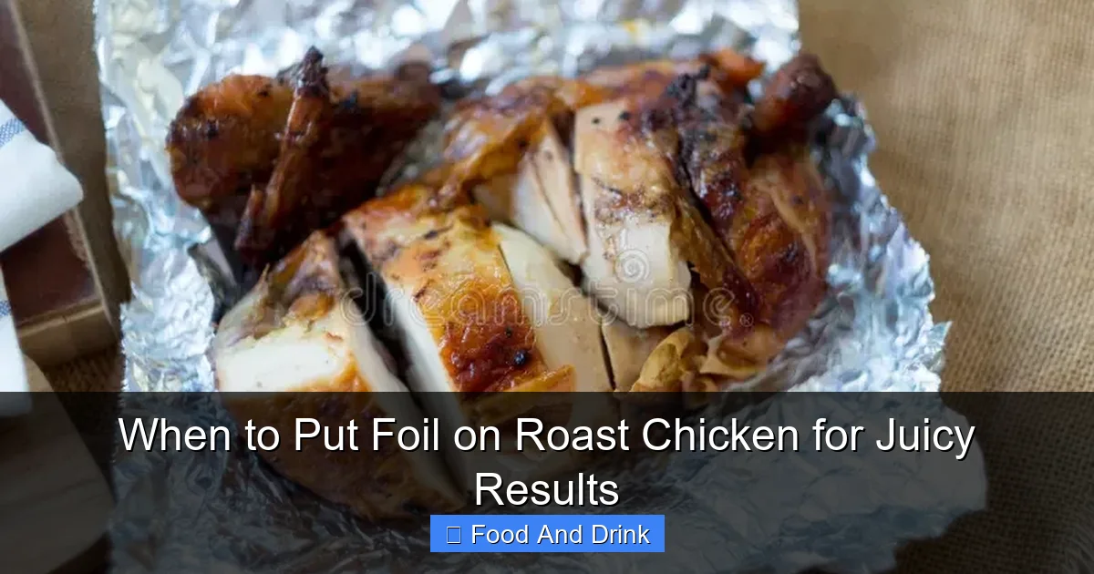 When to Put Foil on Roast Chicken for Juicy Results